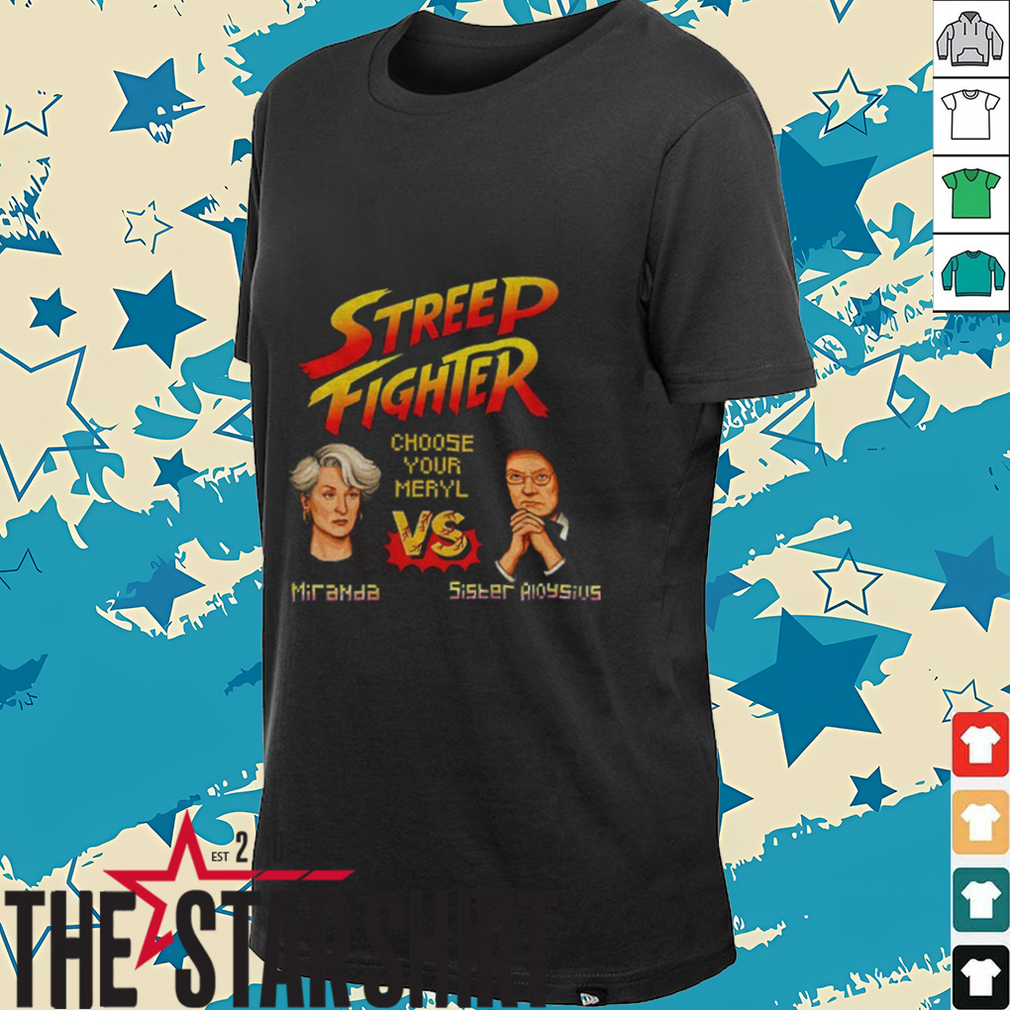 Miranda vs Sister Aioysius Streep Fighter choose your meryl t shirt Miranda vs Sister Aioysius Streep Fighter choose your meryl t shirt