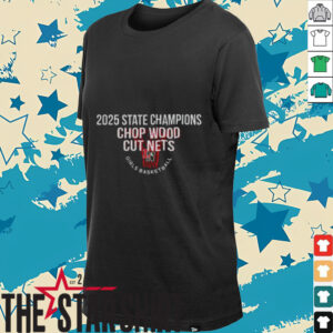 2025 State Champions Chop Wood cut nets girl’s basketball shirt