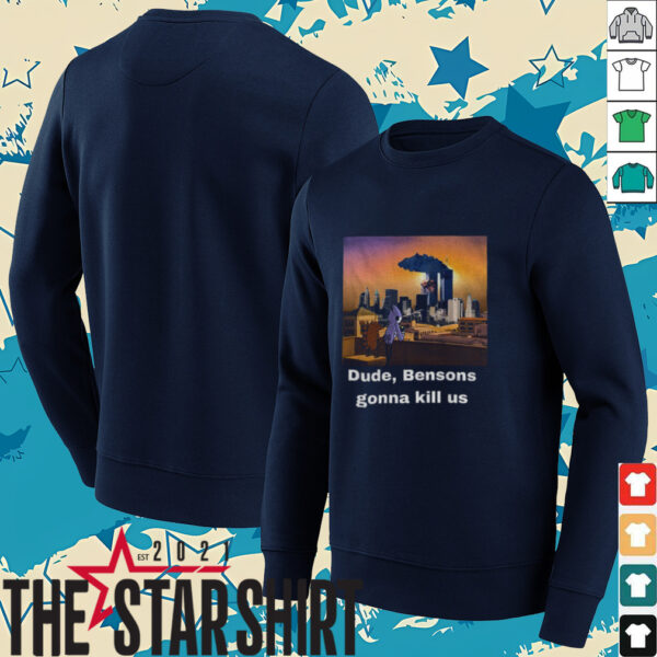 Mordecai and Rigby Dude Bensons gonna kill us shirt
