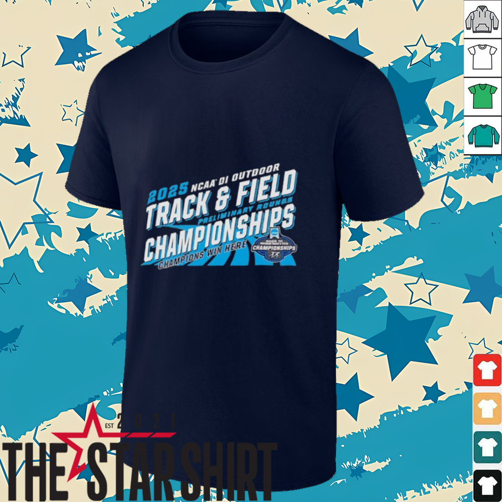 NCAA DI Outdoor Track and Field preliminary rounds Championships 2025 shirt NCAA DI Outdoor Track and Field preliminary rounds Championships 2025 shirt