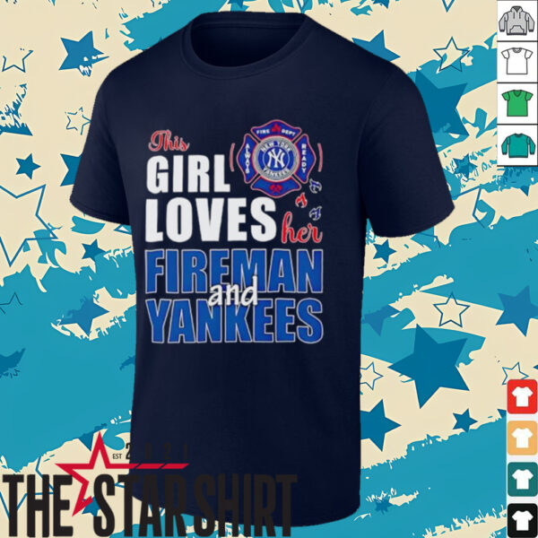 New York Yankees this girl loves her fireman and Yankees shirt