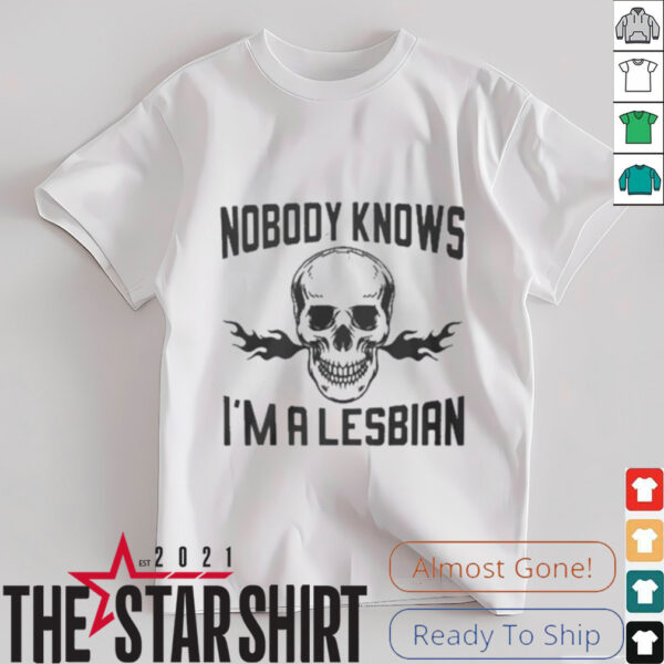 Nobody knows I’m a lesbian shirt