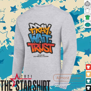 Pray Wait Trust Graphic T Shirt