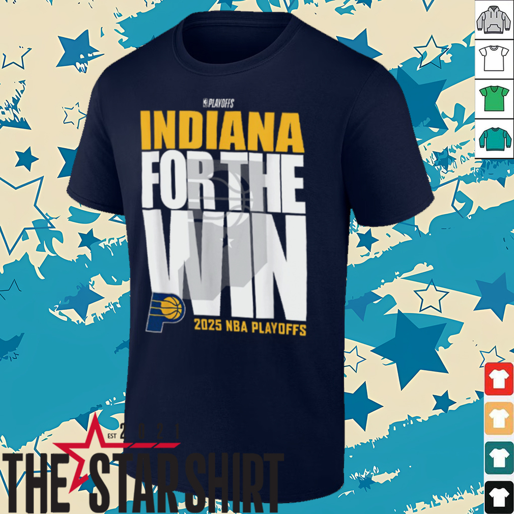 Official Indiana Pacers For The Win 2025 NBA Playoffs Shirt Official Indiana Pacers For The Win 2025 NBA Playoffs Shirt