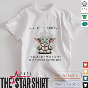 Baby Yoda give me the strength to walk away stupid people without slapping them shirt