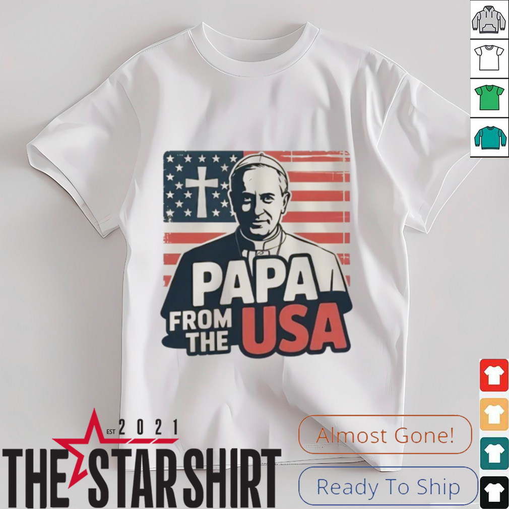 Papa From The USA Christian New Pope Robert Francis Prevost Leo XIV Catholic Faith Shirt Papa From The USA Christian New Pope Robert Francis Prevost Leo XIV Catholic Faith Shirt