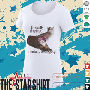 Snazzyseagull physically slaying mentally decaying shirt