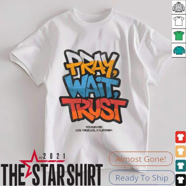 Pray Wait Trust Graphic T Shirt
