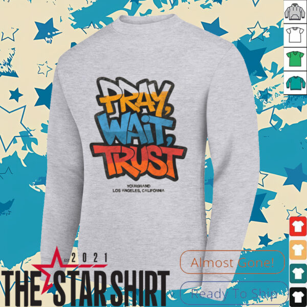 Pray Wait Trust Graphic T Shirt