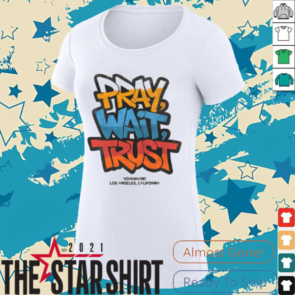 Pray Wait Trust Graphic T Shirt