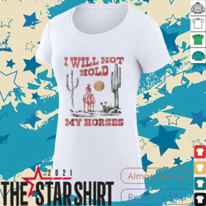 I will not hold my horses vintage shirt