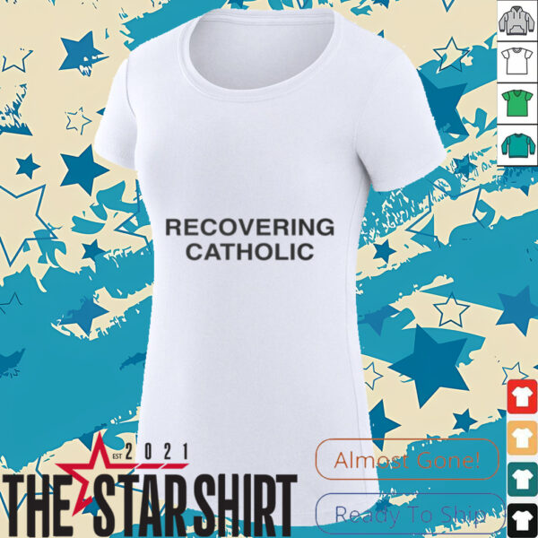 Recovering Catholic T Shirt