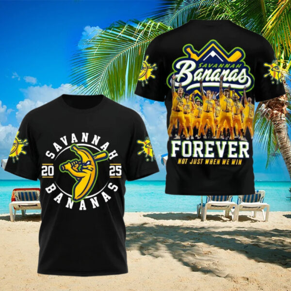 Savannah Bananas 2025 Forever Not Just When We Win T Shirt