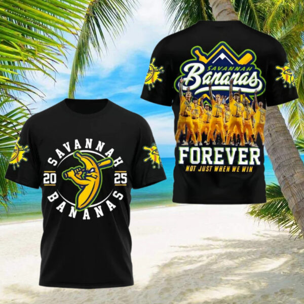 Savannah Bananas 2025 Forever Not Just When We Win T Shirt
