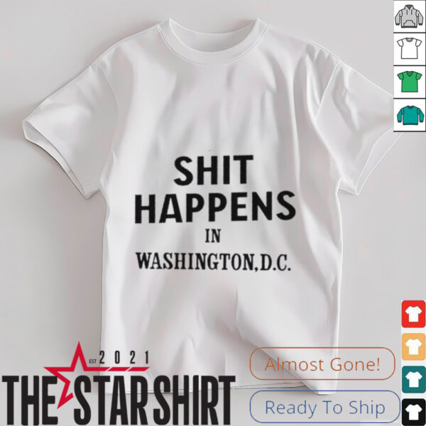 Shit happens in washingtondc shirt