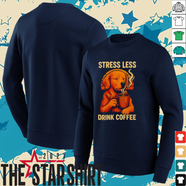 Stress less drink coffee shirt