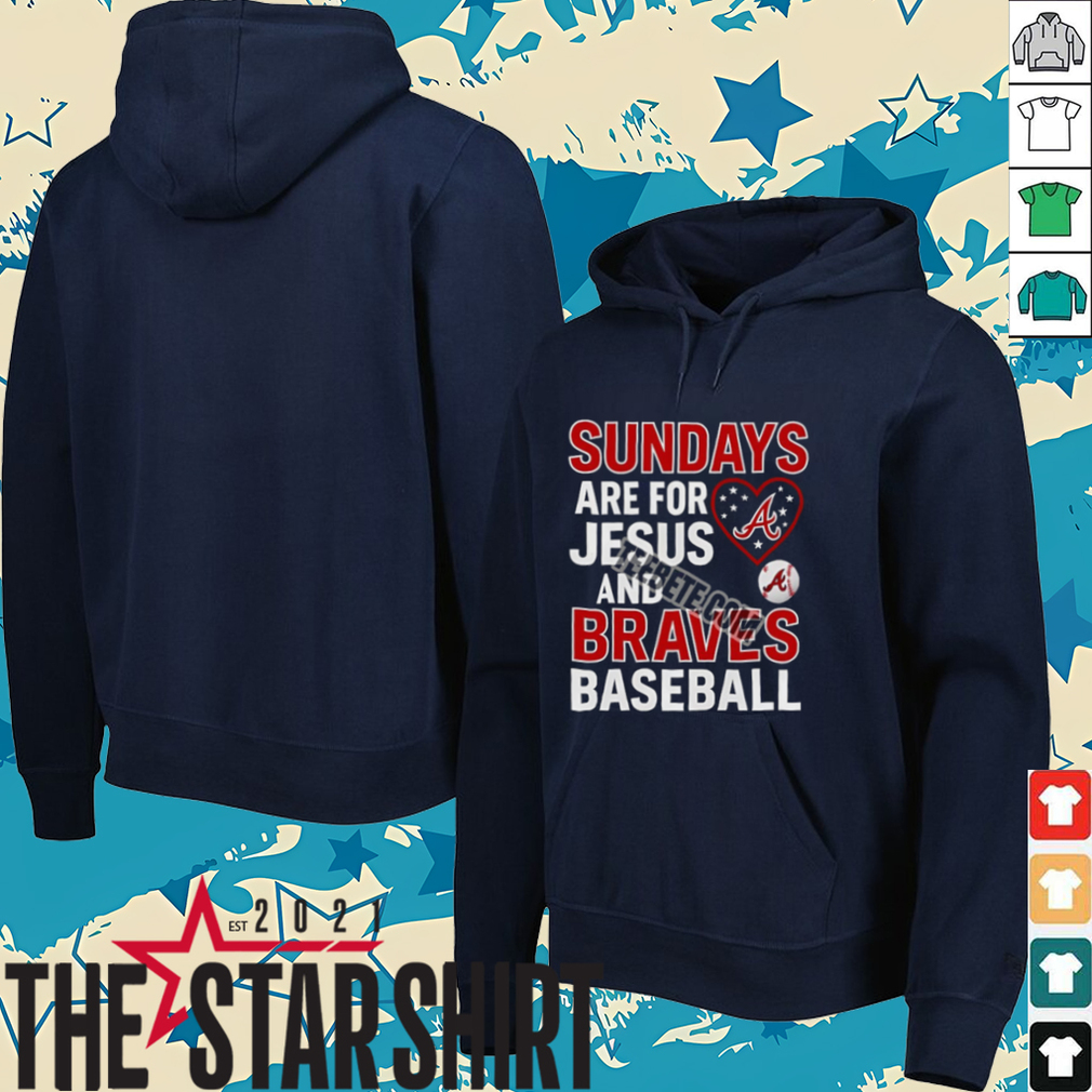 Sundays Are For Jesus And Atlanta Braves Baseball Shirt Sundays Are For Jesus And Atlanta Braves Baseball Shirt