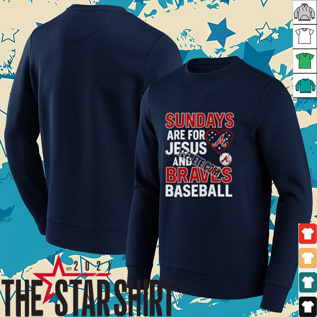 Sundays Are For Jesus And Atlanta Braves Baseball Shirt Sundays Are For Jesus And Atlanta Braves Baseball Shirt