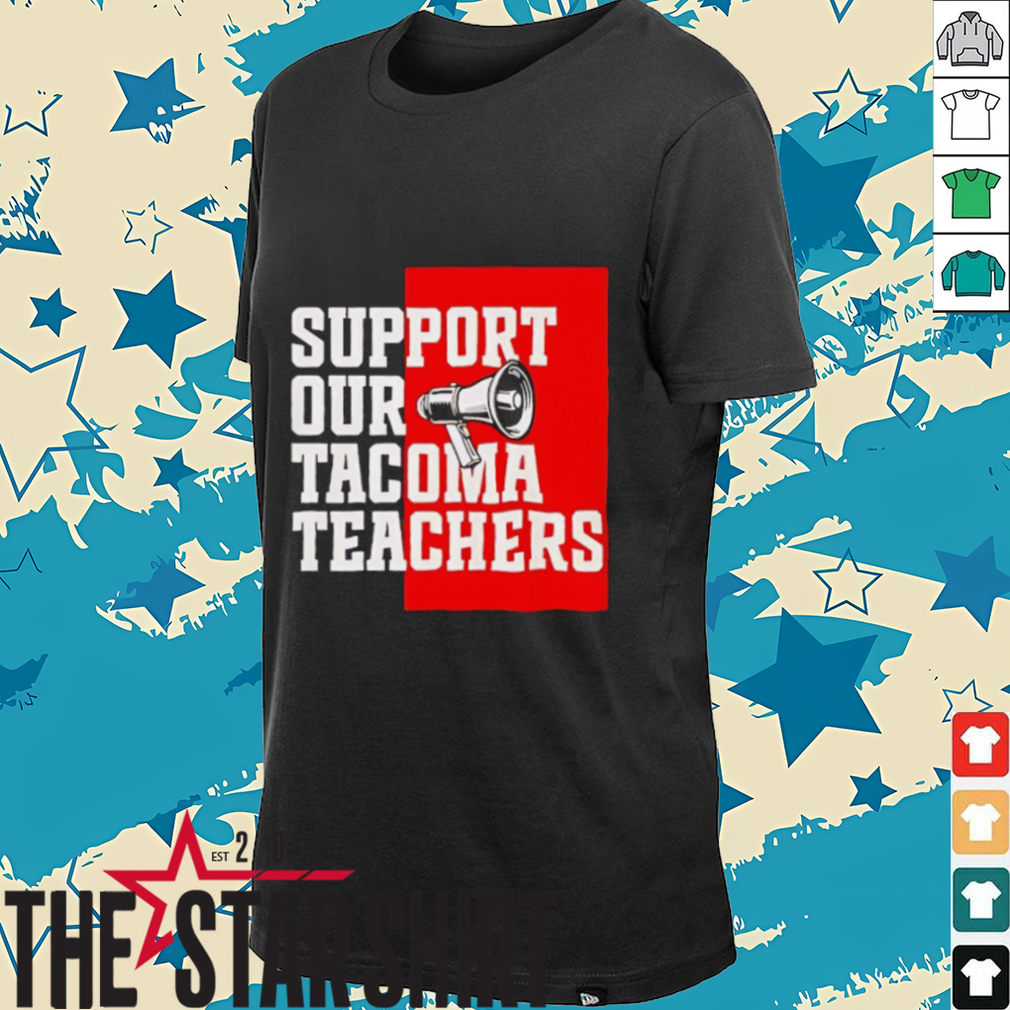 Support our tacoma teachers shirt Support our tacoma teachers shirt