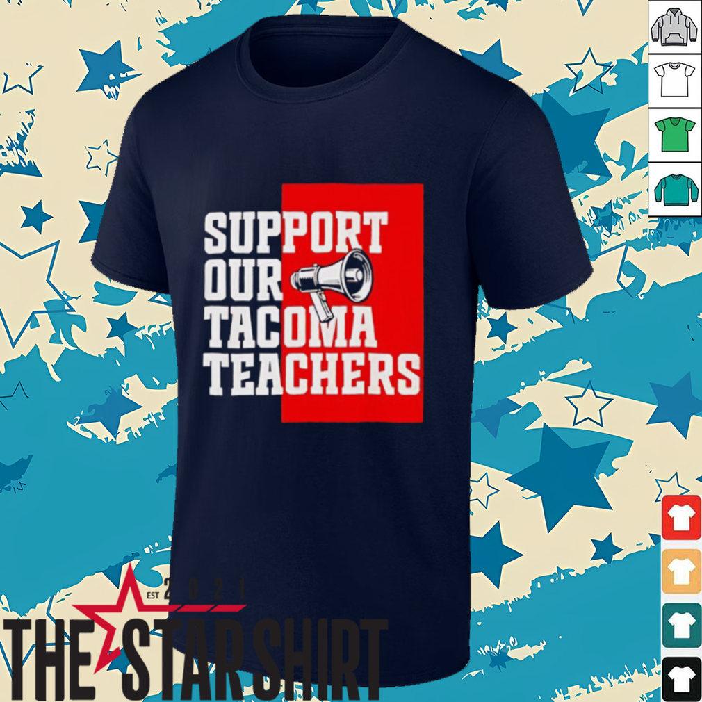 Support our tacoma teachers shirt Support our tacoma teachers shirt