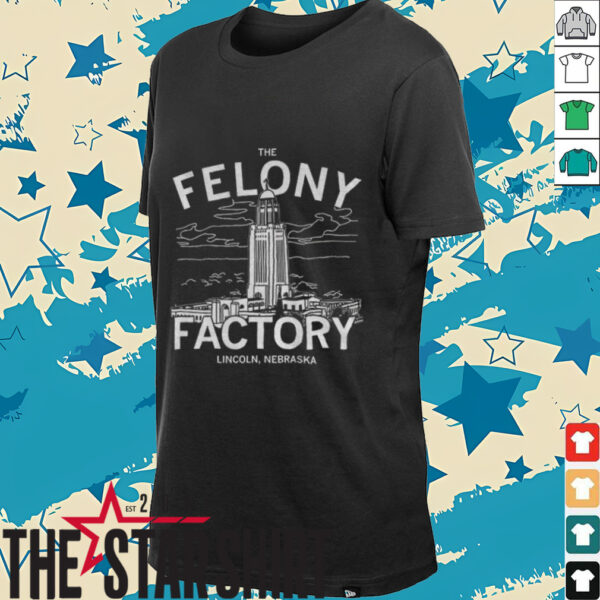 The Felony Factory Lincoln Nebraska shirt