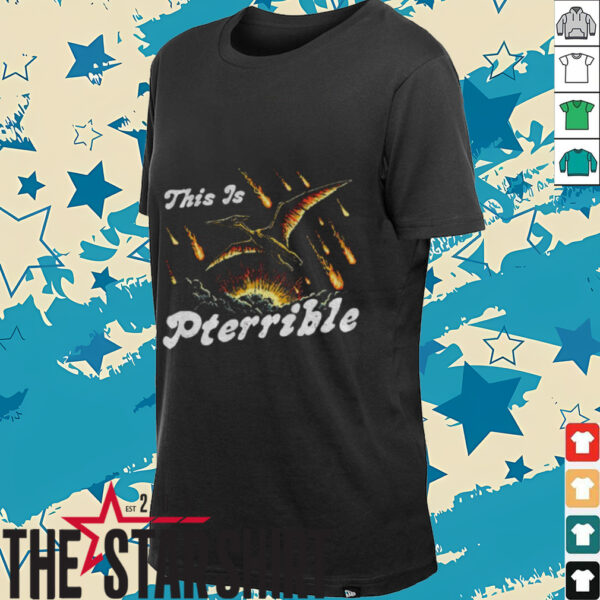This is Pterrible shirt