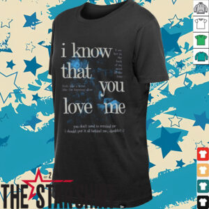 Fan Inspired I Know That You Love Me T Shirt
