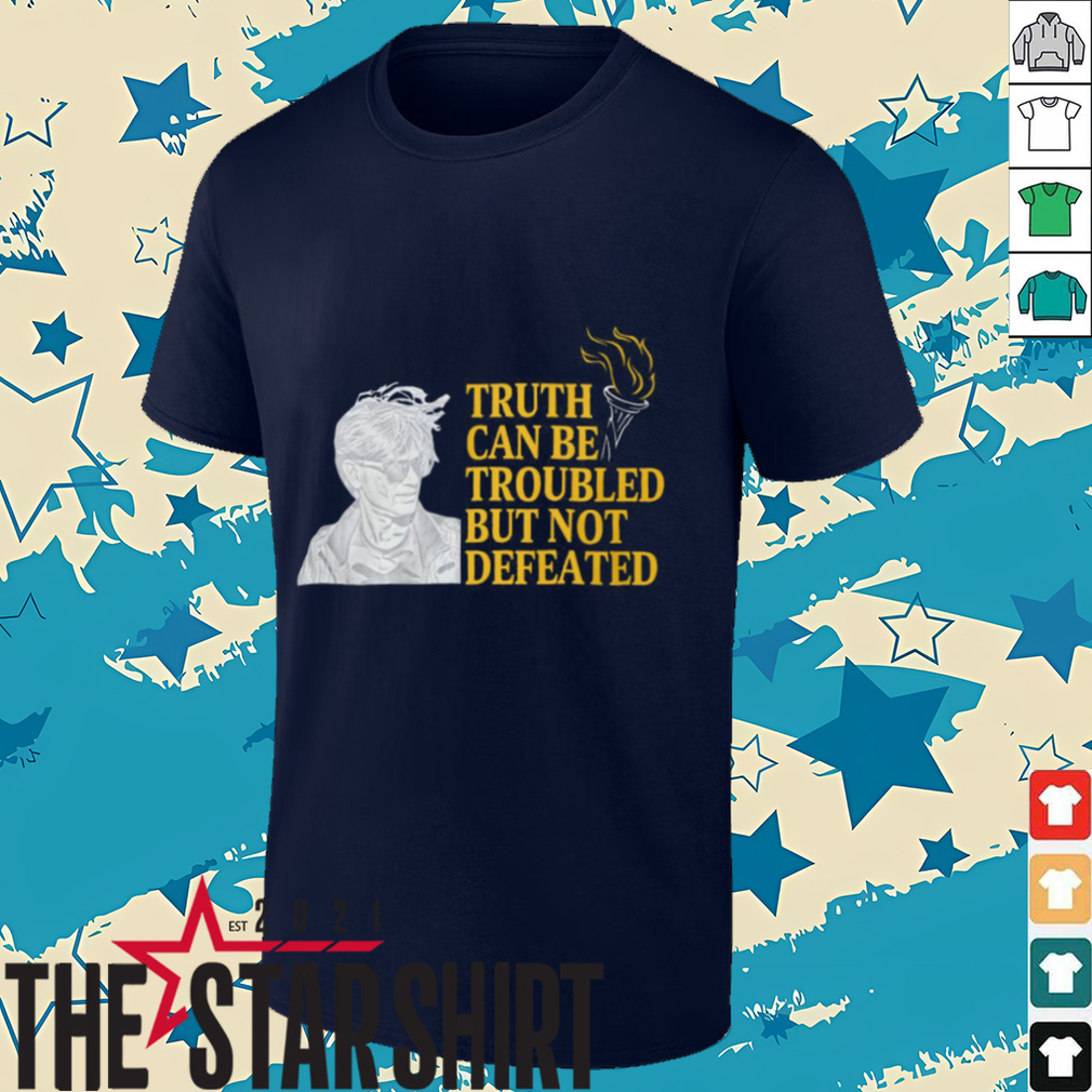 Truth Can Be Troubled But Not Defeated Shirt Truth Can Be Troubled But Not Defeated Shirt
