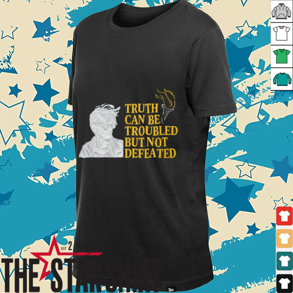 Truth Can Be Troubled But Not Defeated Shirt Truth Can Be Troubled But Not Defeated Shirt