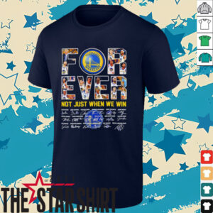 Golden State Warriors forever not just when we win signatures shirt