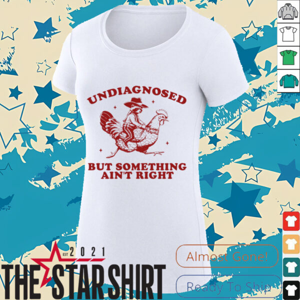 Undiagnosed But Something Ain’t Right Raccoon Riding Chicken T Shirt