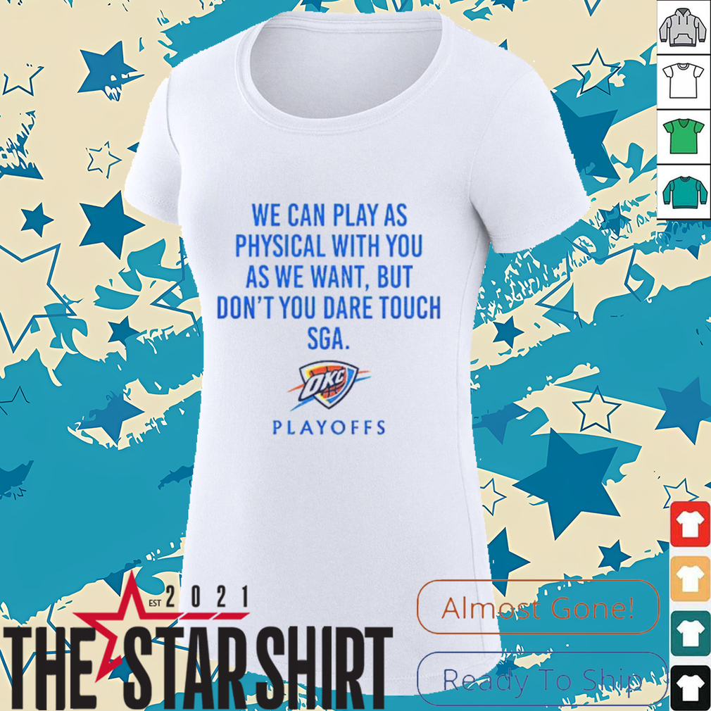 We Can Play As Physical With You As We Want OKC Playoffs Shirt We Can Play As Physical With You As We Want OKC Playoffs Shirt