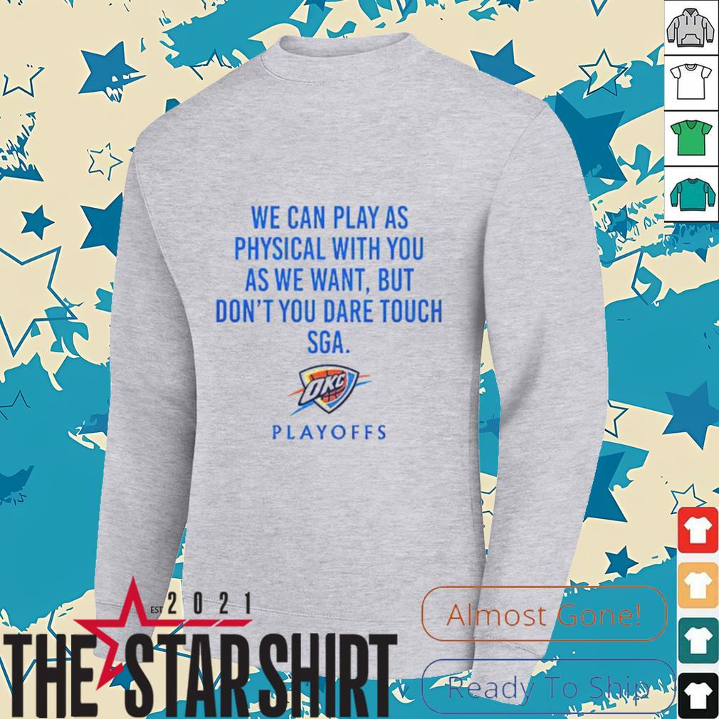 We Can Play As Physical With You As We Want OKC Playoffs Shirt We Can Play As Physical With You As We Want OKC Playoffs Shirt
