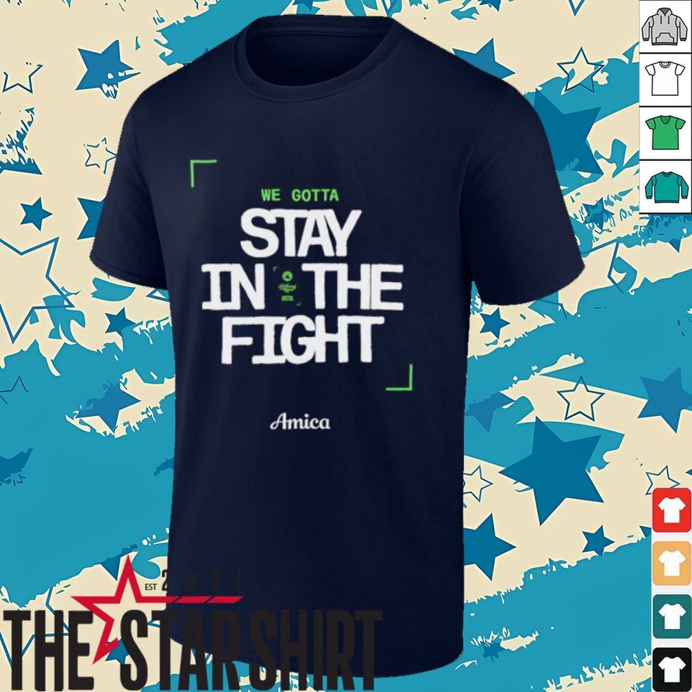 We gotta stay in the fight Boston Celtics Playoffs 2025 shirt We gotta stay in the fight Boston Celtics Playoffs 2025 shirt