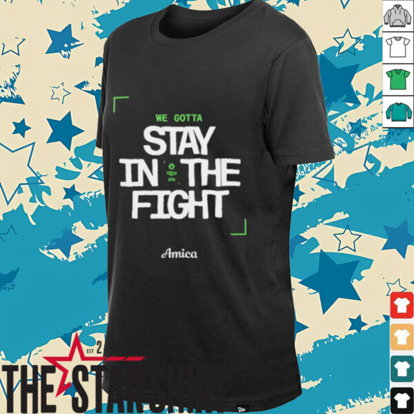 We gotta stay in the fight Boston Celtics Playoffs 2025 shirt