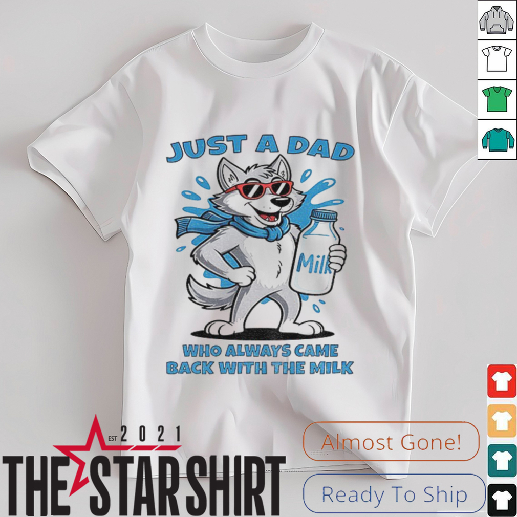 Wolf drink milk just a Dad who always came back with the milk shirt Wolf drink milk just a Dad who always came back with the milk shirt