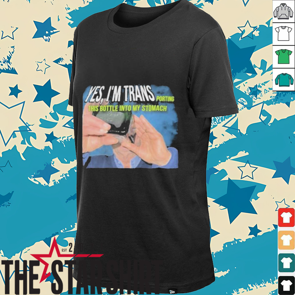 Yes I’m trans porting this bottle into my stomach shirt Yes I’m trans porting this bottle into my stomach shirt