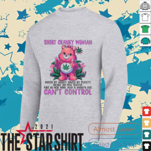 Bear and weed short cranky woman hated by many loved by plenty shirt