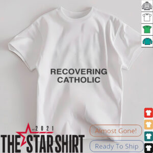 Recovering Catholic T Shirt