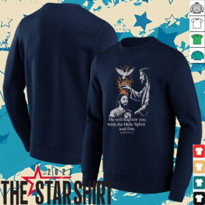 Jesus he will baptize you with the holy spirit and fire shirt