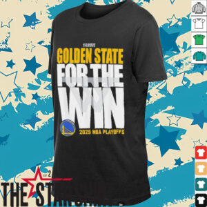 Golden State For The Win Warriors 2025 NBA Playoffs shirt