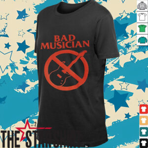 Bad musician anti guitar shirt