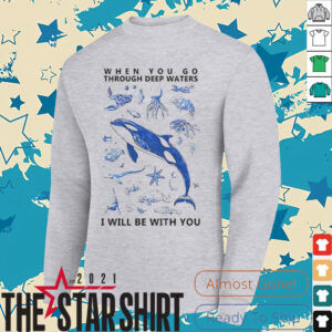 Deep Sea Creatures when you go through deep waters I will be with you shirt