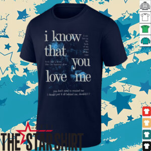 Fan Inspired I Know That You Love Me T Shirt