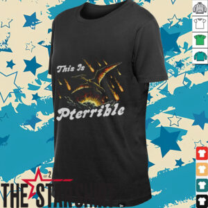 This is Pterrible shirt