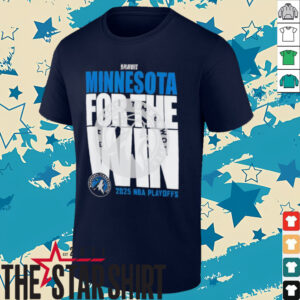 Minnesota Timberwolves For The Win 2025 NBA Playoffs shirt
