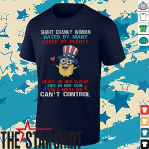 Minion short cranky woman hated by many loved by plenty heart on her sleeve fire in her soul shirt