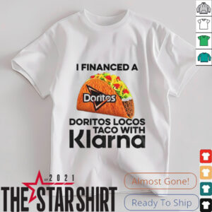 Taco I financed a Doritos Locos Taco with Klarna shirt