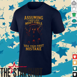 Grim reaper assuming I was like most girls was your first mistake shirt