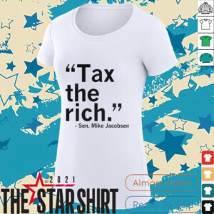 Sen Mike Jacobsen Tax the rich shirt